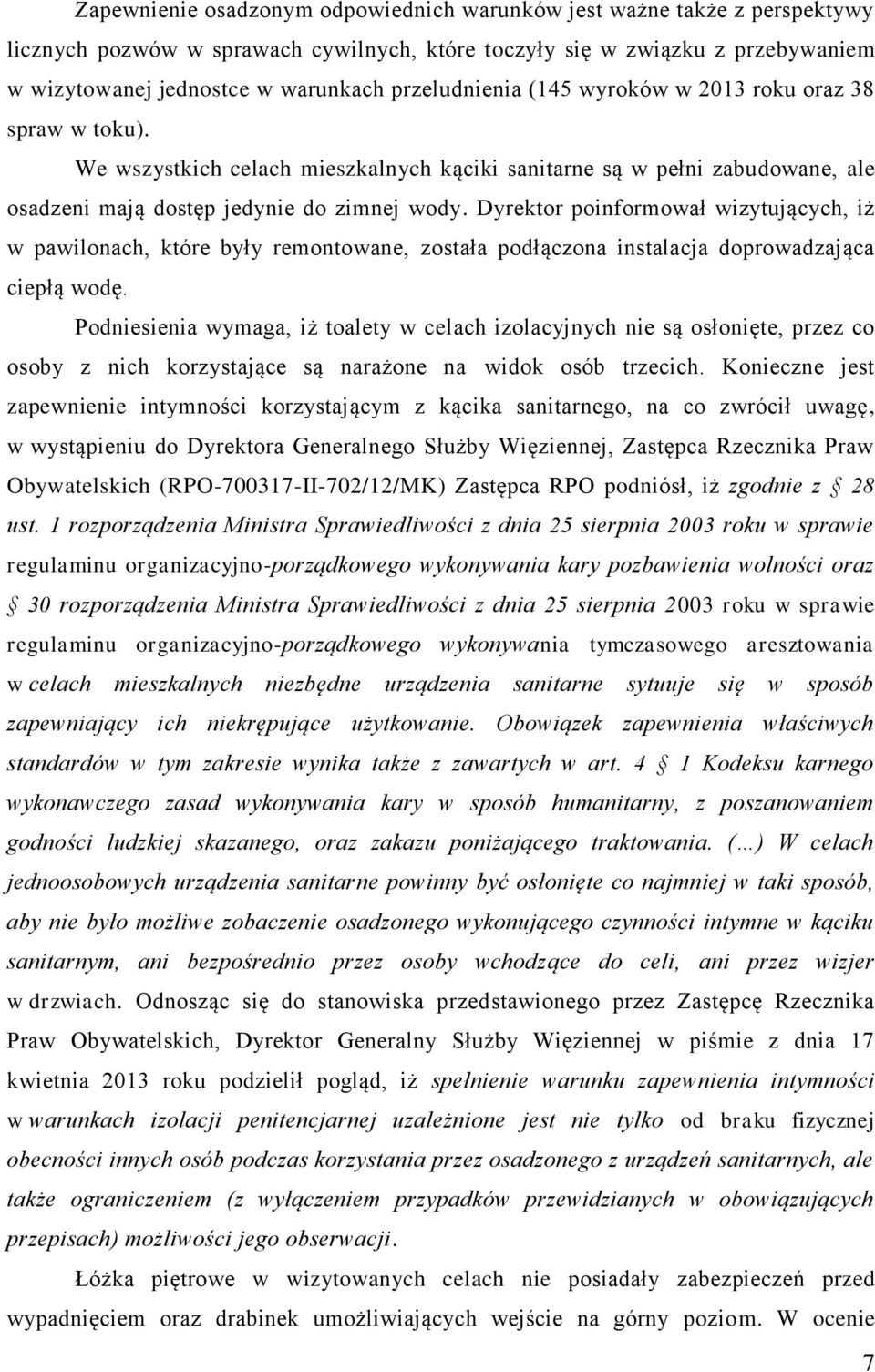 Dyrektor poinformował wizytujących, iż w pawilonach, które były remontowane, została podłączona instalacja doprowadzająca ciepłą wodę.