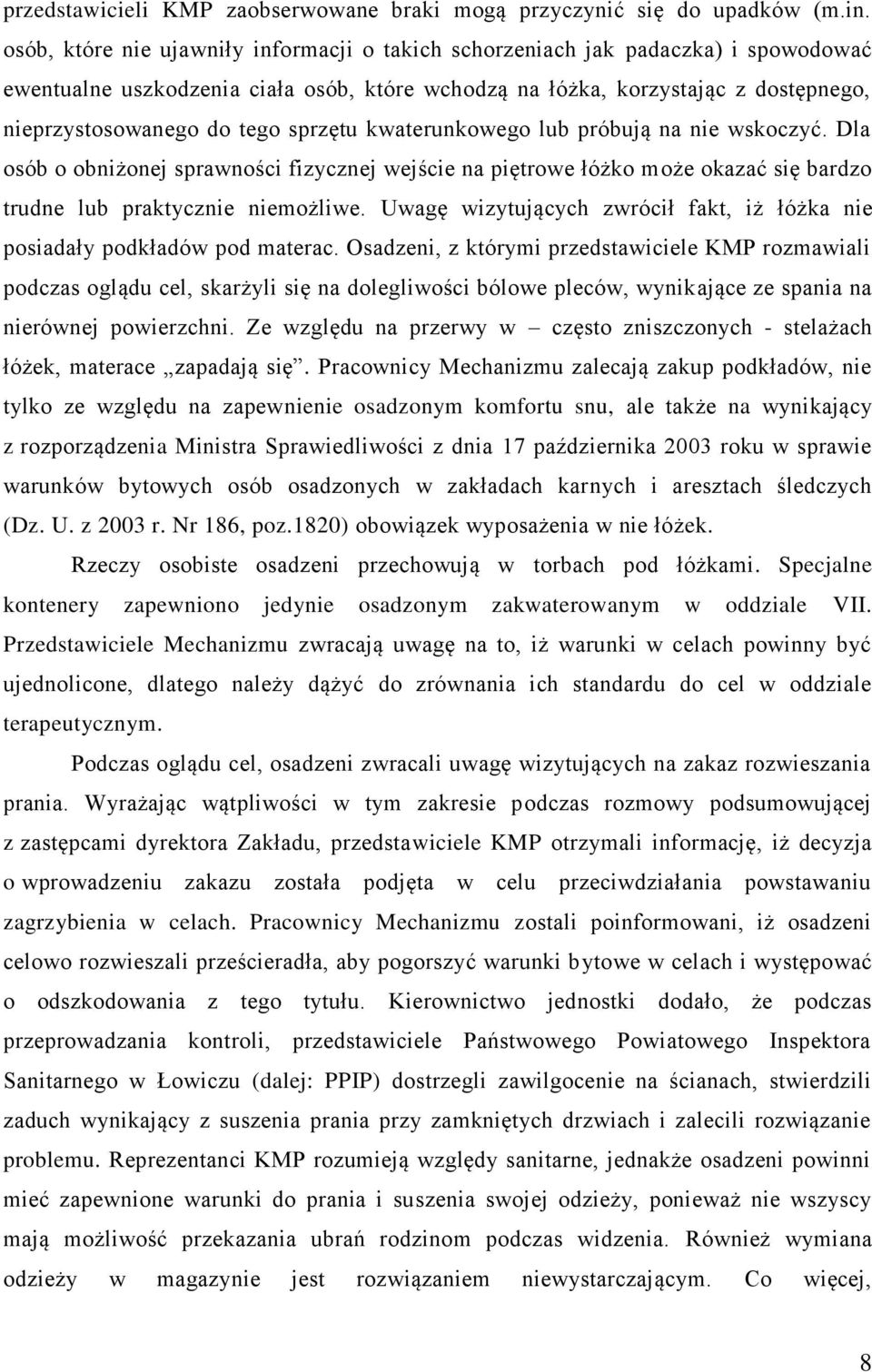 sprzętu kwaterunkowego lub próbują na nie wskoczyć. Dla osób o obniżonej sprawności fizycznej wejście na piętrowe łóżko może okazać się bardzo trudne lub praktycznie niemożliwe.