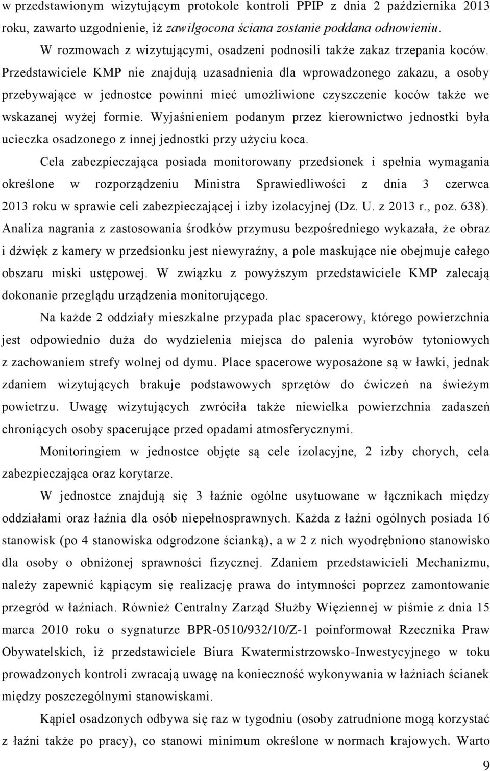 Przedstawiciele KMP nie znajdują uzasadnienia dla wprowadzonego zakazu, a osoby przebywające w jednostce powinni mieć umożliwione czyszczenie koców także we wskazanej wyżej formie.