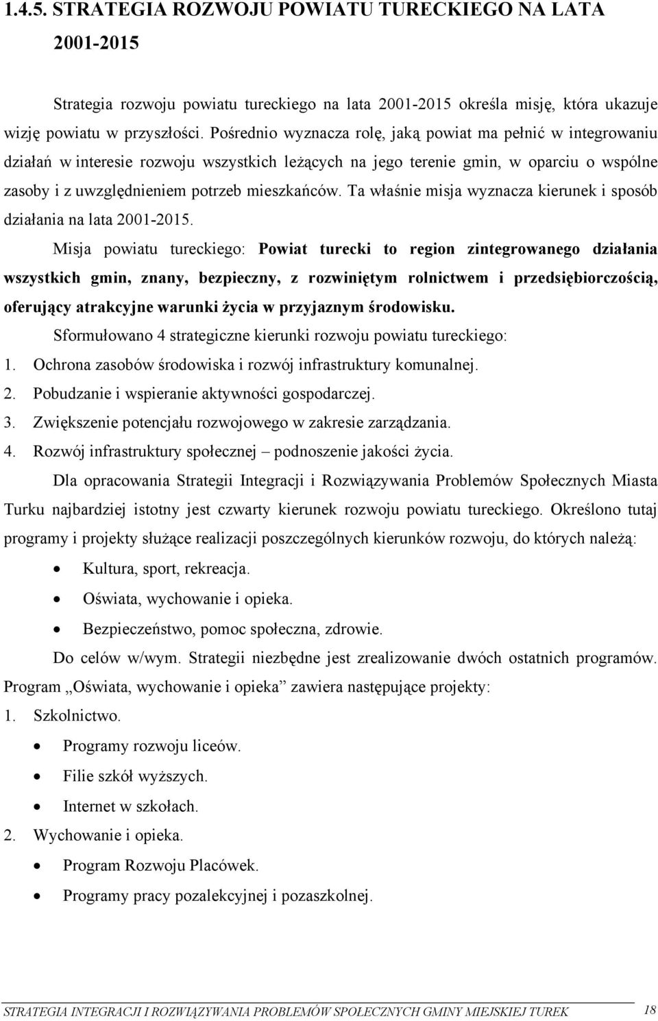 Ta właśnie misja wyznacza kierunek i sposób działania na lata 2001-2015.