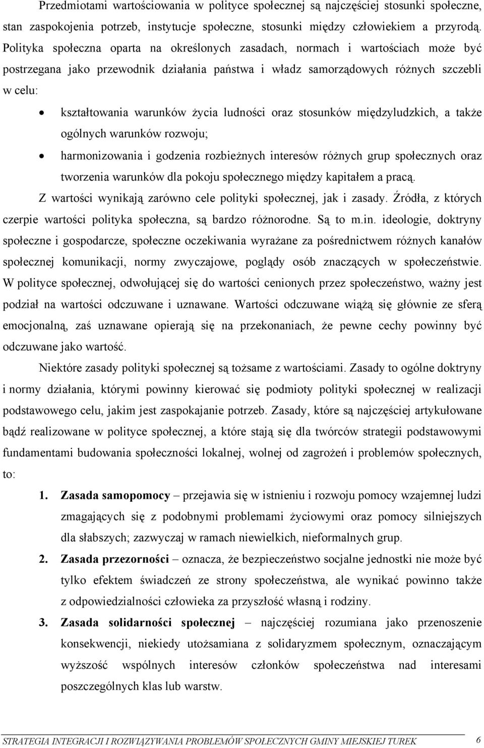 życia ludności oraz stosunków międzyludzkich, a także ogólnych warunków rozwoju; harmonizowania i godzenia rozbieżnych interesów różnych grup społecznych oraz tworzenia warunków dla pokoju