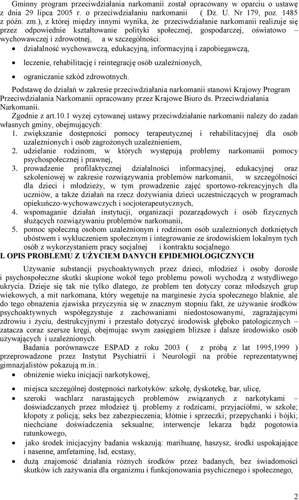 szczególności: działalność wychowawczą, edukacyjną, informacyjną i zapobiegawczą, leczenie, rehabilitację i reintegrację osób uzależnionych, ograniczanie szkód zdrowotnych.