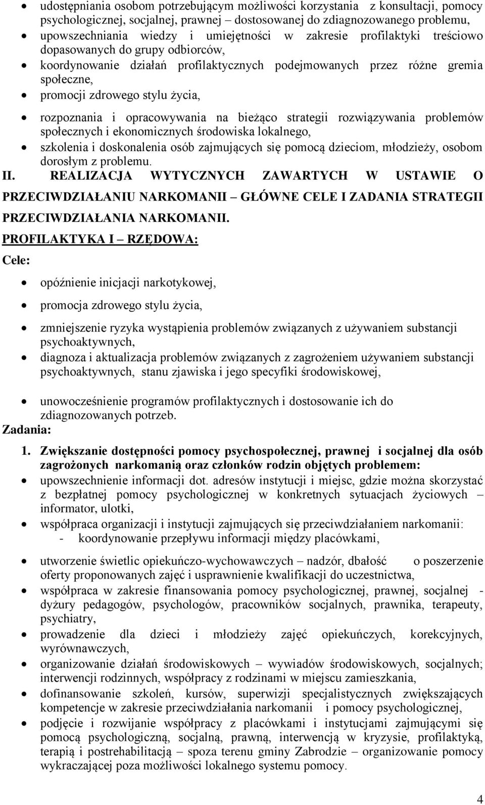 opracowywania na bieżąco strategii rozwiązywania problemów społecznych i ekonomicznych środowiska lokalnego, szkolenia i doskonalenia osób zajmujących się pomocą dzieciom, młodzieży, osobom dorosłym