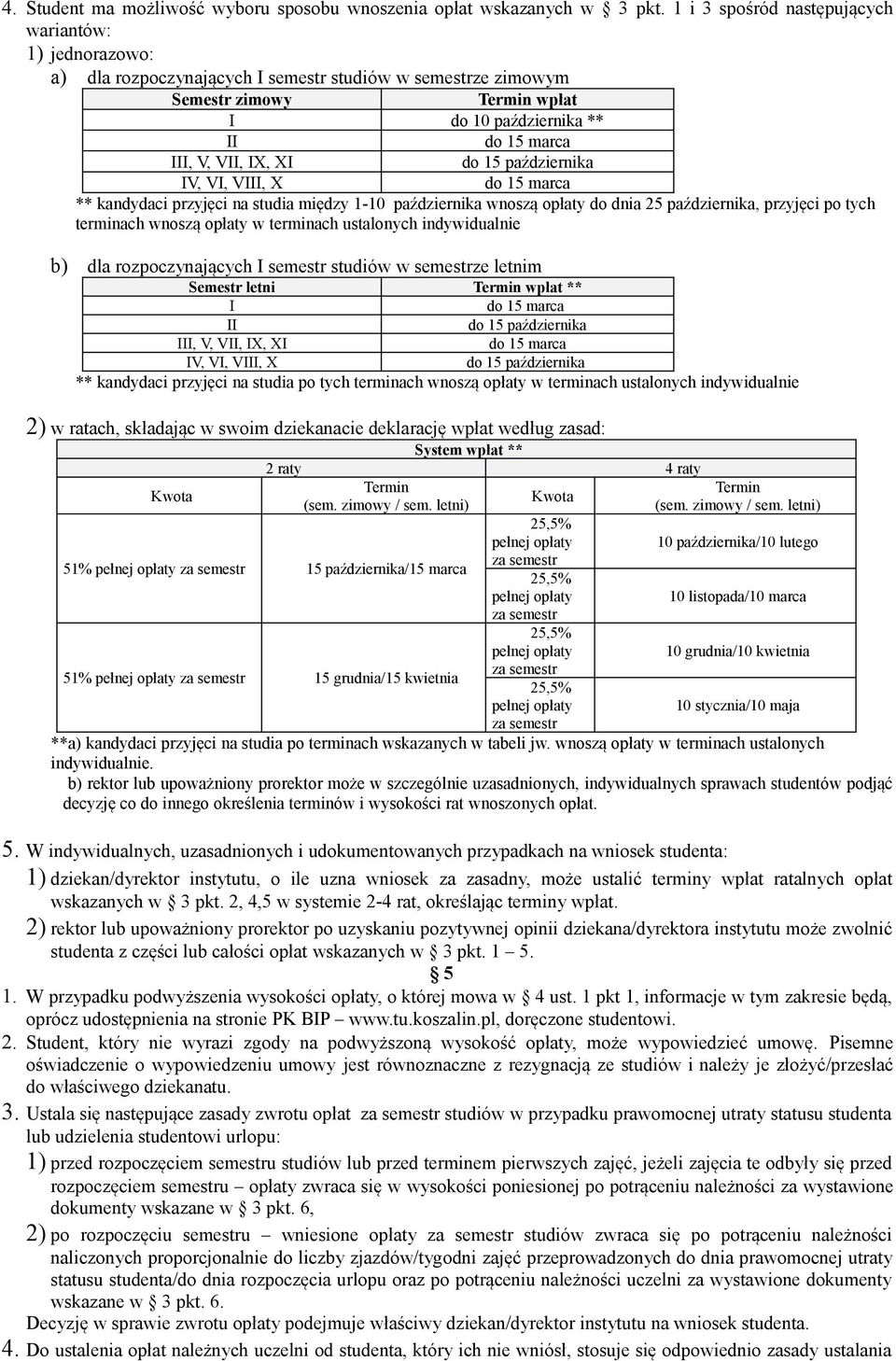 VIII, X ** kandydaci przyjęci na studia między 1-10 października wnoszą opłaty do dnia 25 października, przyjęci po tych terminach wnoszą opłaty w terminach ustalonych indywidualnie b) dla