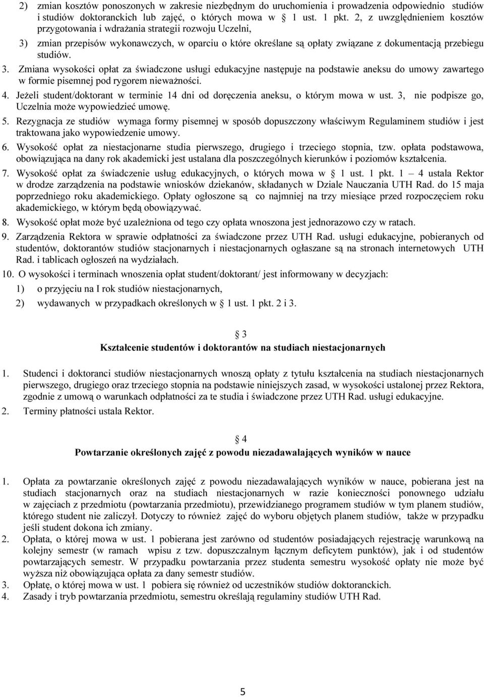 zmian przepisów wykonawczych, w oparciu o które określane są opłaty związane z dokumentacją przebiegu studiów. 3.