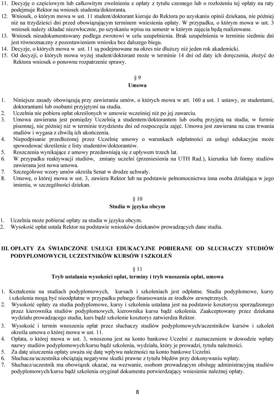 3 wniosek należy składać niezwłocznie, po uzyskaniu wpisu na semestr w którym zajęcia będą realizowane. 13. Wniosek nieudokumentowany podlega zwrotowi w celu uzupełnienia.