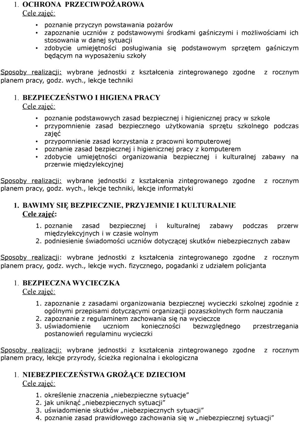 BEZPIECZEŃSTWO I HIGIENA PRACY poznanie podstawowych zasad bezpiecznej i higienicznej pracy w szkole przypomnienie zasad bezpiecznego użytkowania sprzętu szkolnego podczas zajęć przypomnienie zasad