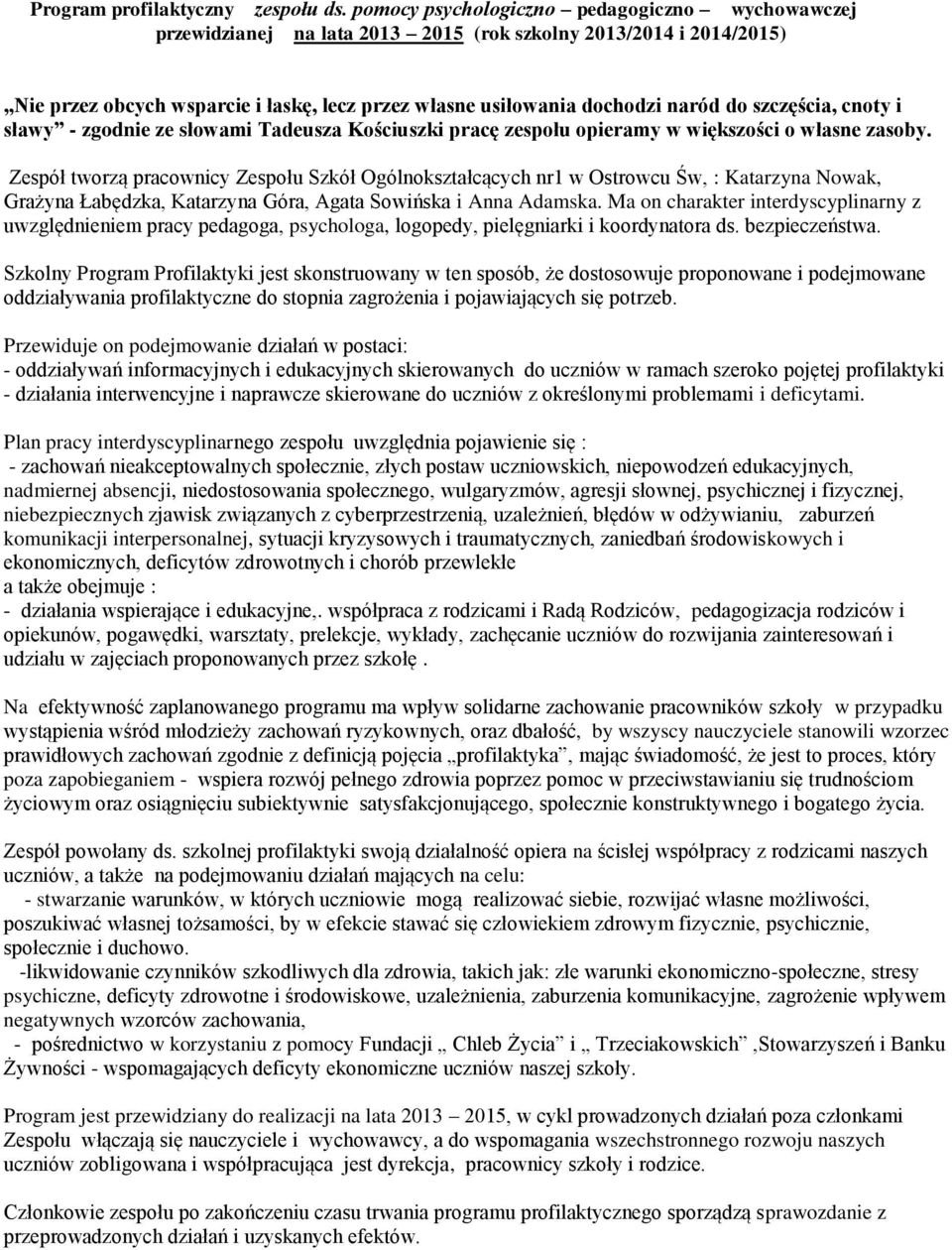 szczęścia, cnoty i sławy - zgodnie ze słowami Tadeusza Kościuszki pracę zespołu opieramy w większości o własne zasoby.