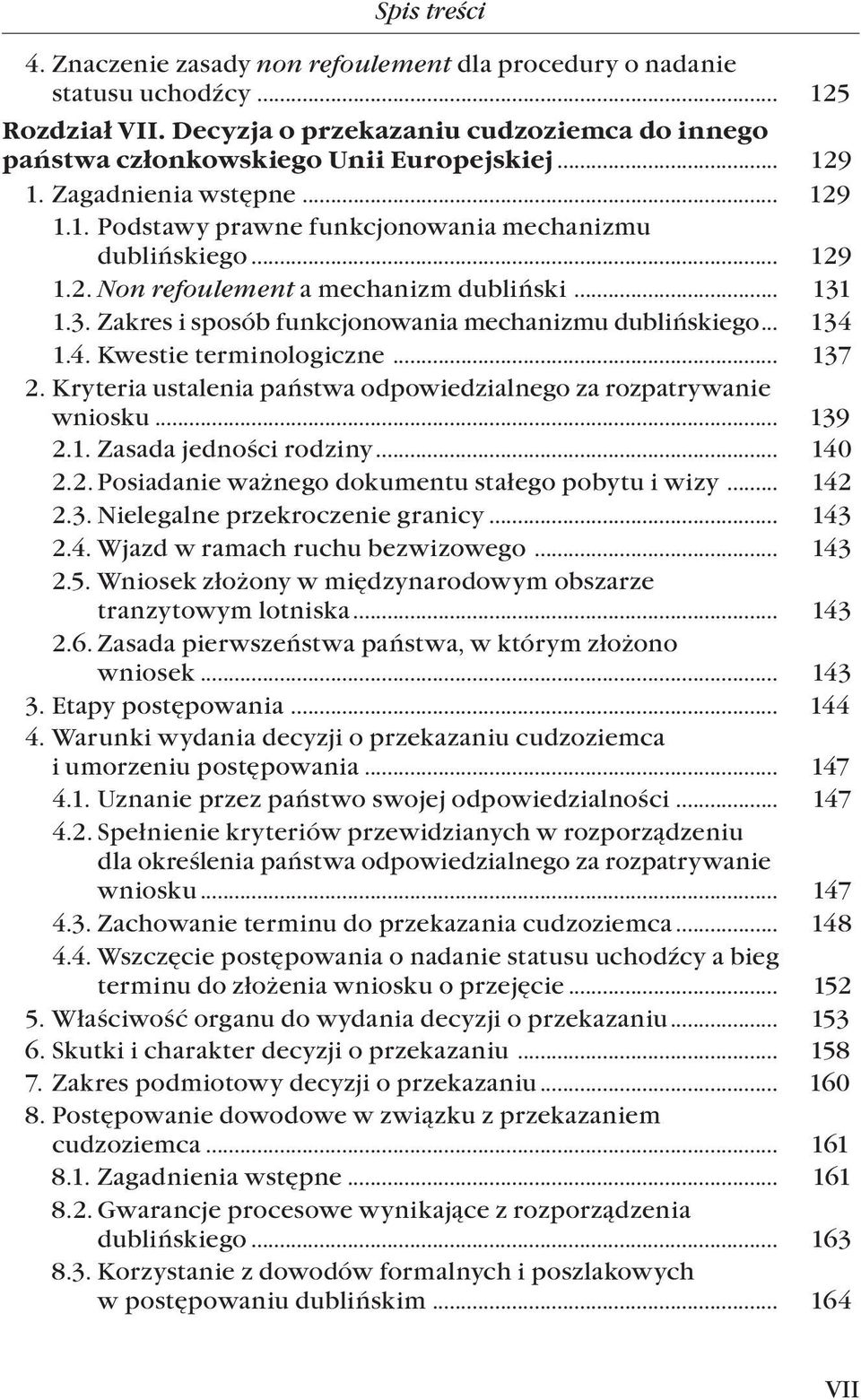 .. 134 1.4. Kwestie terminologiczne... 137 2. Kryteria ustalenia państwa odpowiedzialnego za rozpatrywanie wniosku... 139 2.1. Zasada jedności rodziny... 140 2.2. Posiadanie ważnego dokumentu stałego pobytu i wizy.