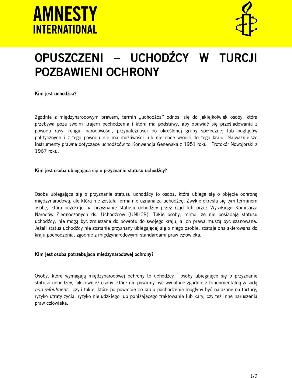 religii, narodowości, przynależności do określonej grupy społecznej lub poglądów politycznych i z tego powodu nie ma możliwości lub nie chce wrócić do tego kraju.