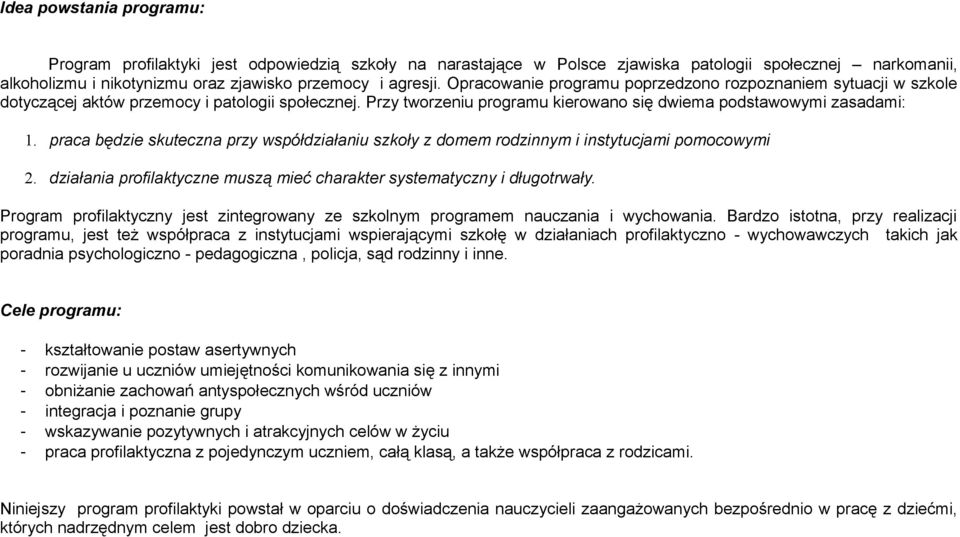 praca będzie skuteczna przy współdziałaniu szkoły z domem rodzinnym i instytucjami pomocowymi 2. działania profilaktyczne muszą mieć charakter systematyczny i długotrwały.