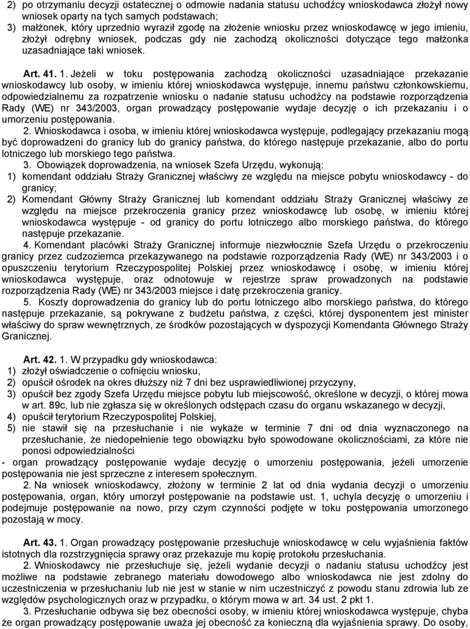 Jeżeli w toku postępowania zachodzą okoliczności uzasadniające przekazanie wnioskodawcy lub osoby, w imieniu której wnioskodawca występuje, innemu państwu członkowskiemu, odpowiedzialnemu za