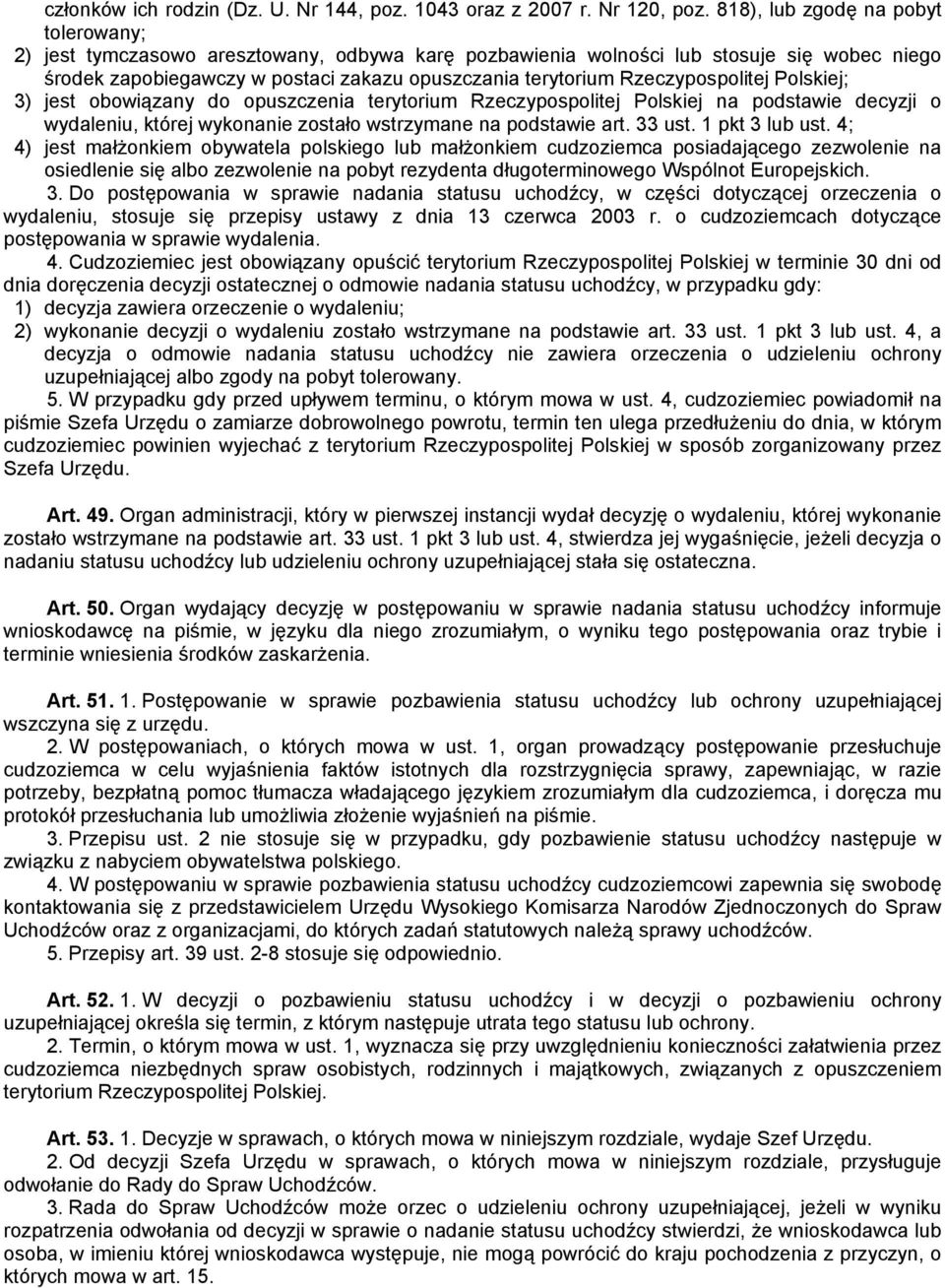 Rzeczypospolitej Polskiej; 3) jest obowiązany do opuszczenia terytorium Rzeczypospolitej Polskiej na podstawie decyzji o wydaleniu, której wykonanie zostało wstrzymane na podstawie art. 33 ust.