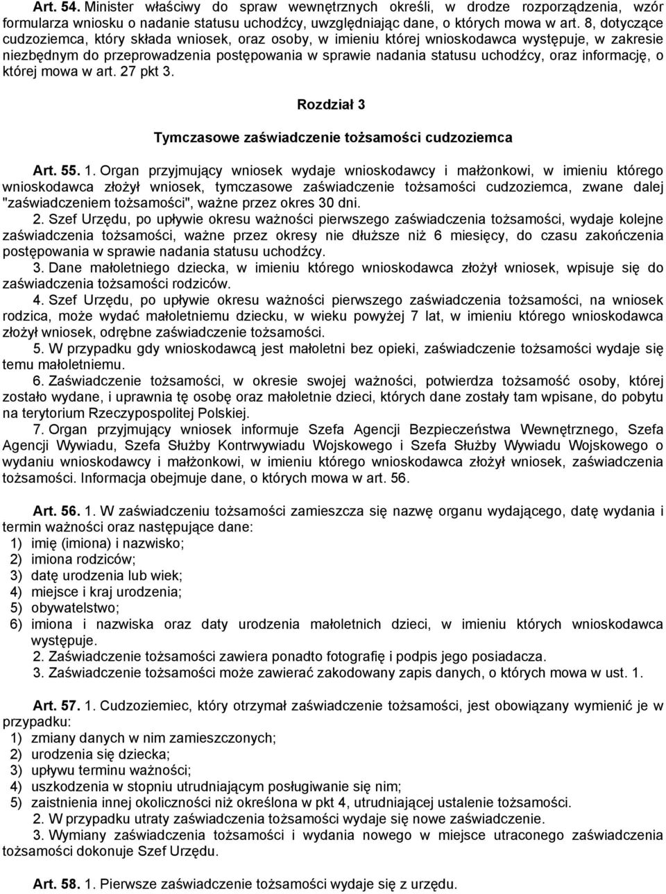 informację, o której mowa w art. 27 pkt 3. Rozdział 3 Tymczasowe zaświadczenie tożsamości cudzoziemca Art. 55. 1.