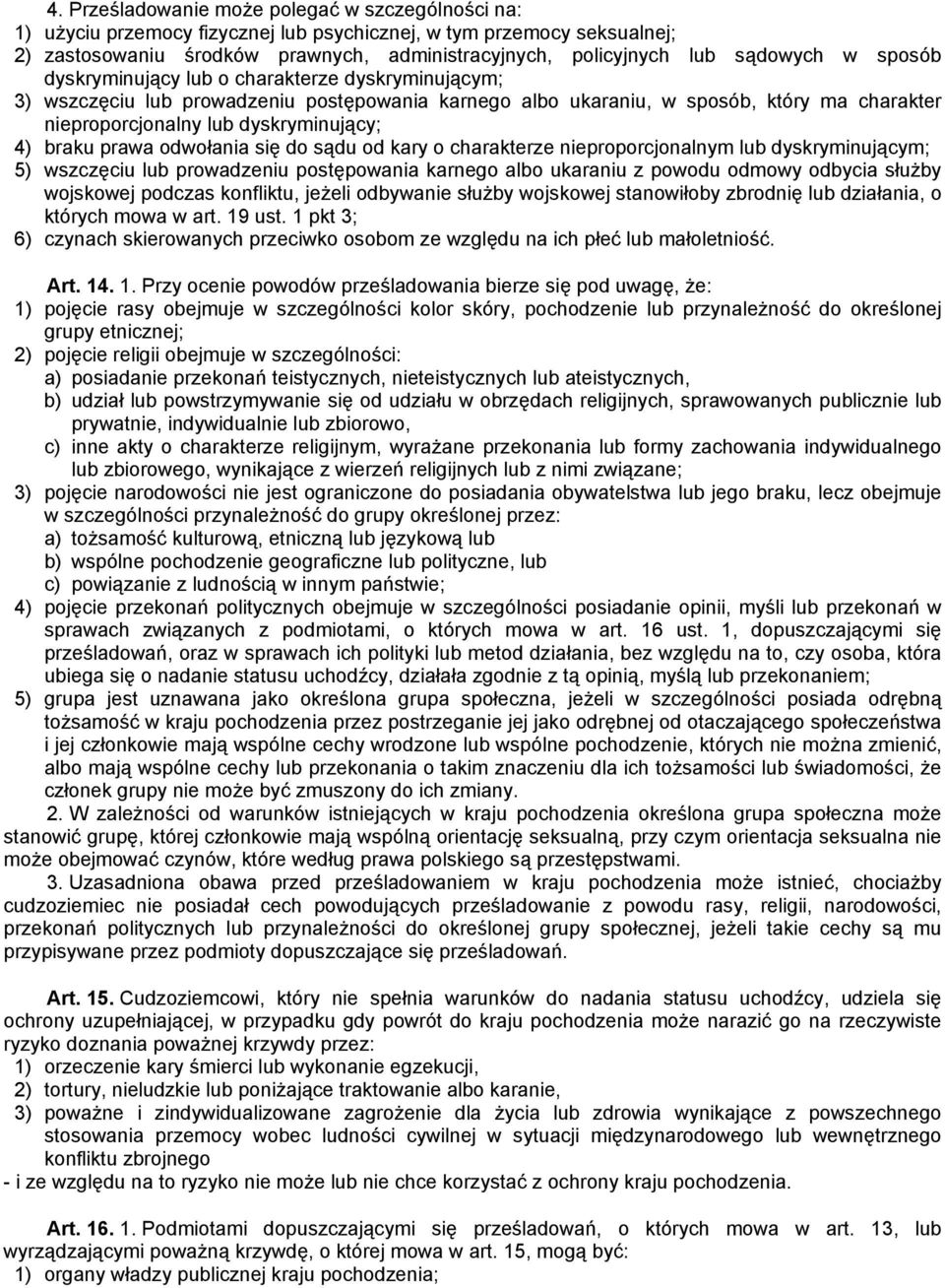 4) braku prawa odwołania się do sądu od kary o charakterze nieproporcjonalnym lub dyskryminującym; 5) wszczęciu lub prowadzeniu postępowania karnego albo ukaraniu z powodu odmowy odbycia służby