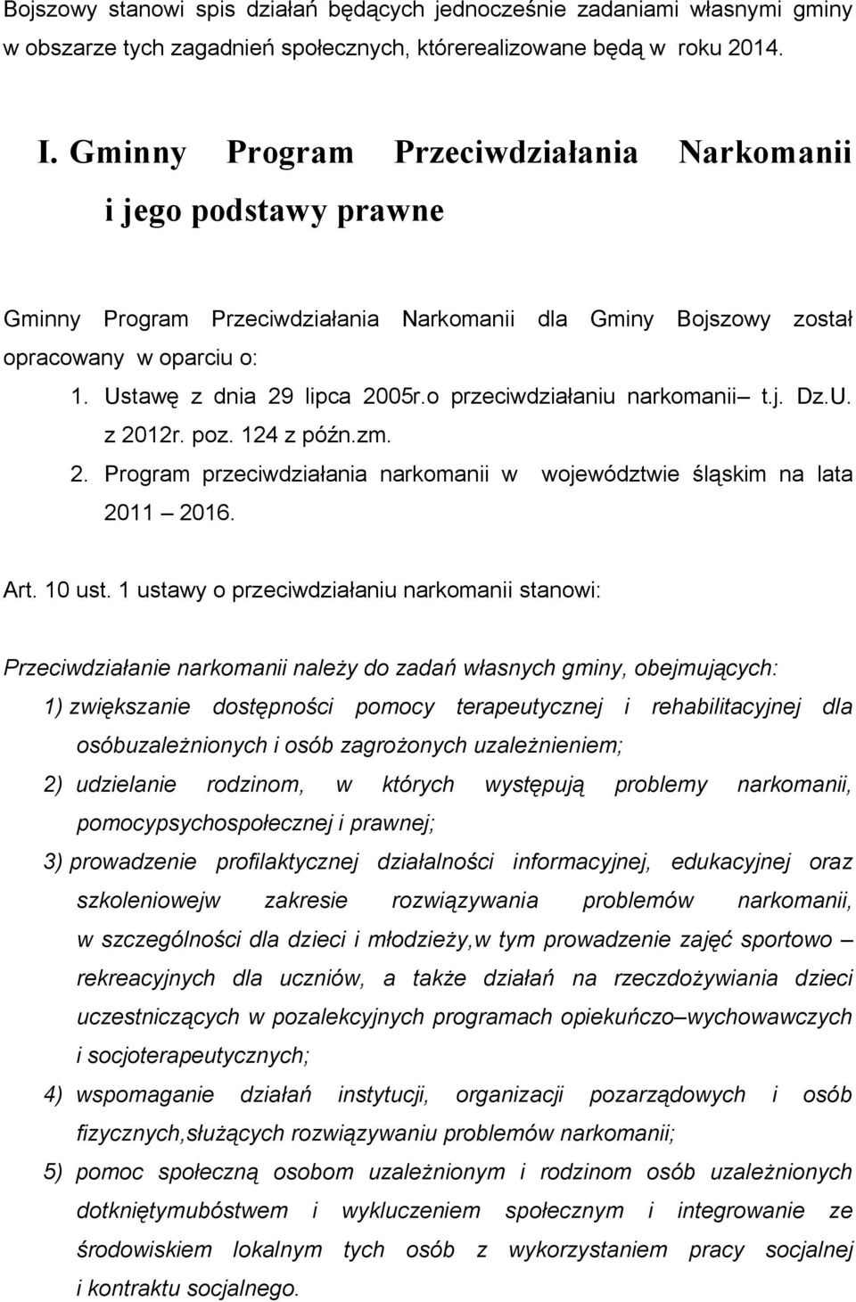 o przeciwdziałaniu narkomanii t.j. Dz.U. z 2012r. poz. 124 z późn.zm. 2. Program przeciwdziałania narkomanii w województwie śląskim na lata 2011 2016. Art. 10 ust.