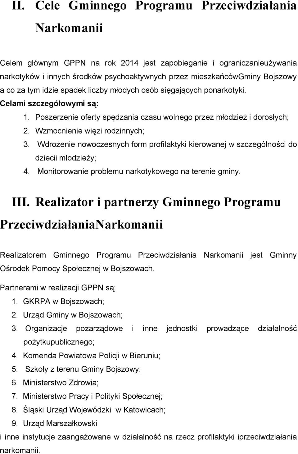 Wzmocnienie więzi rodzinnych; 3. Wdrożenie nowoczesnych form profilaktyki kierowanej w szczególności do dziecii młodzieży; 4. Monitorowanie problemu narkotykowego na terenie gminy. III.