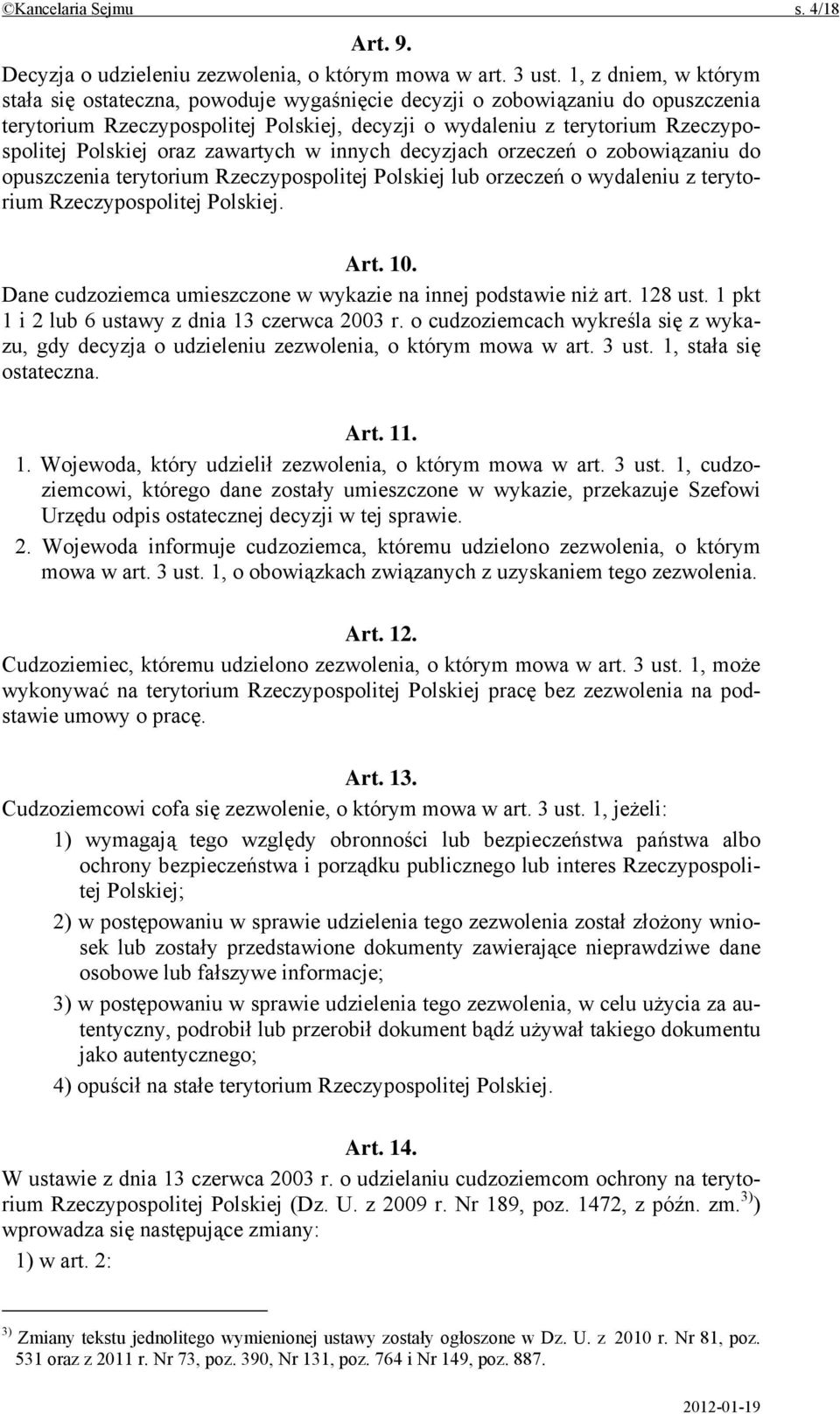 oraz zawartych w innych decyzjach orzeczeń o zobowiązaniu do opuszczenia terytorium Rzeczypospolitej Polskiej lub orzeczeń o wydaleniu z terytorium Rzeczypospolitej Polskiej. Art. 10.