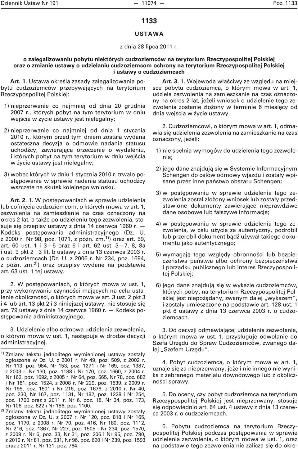 , którym przed tym dniem została wydana ostateczna decyzja o odmowie nadania statusu uchodźcy, zawierająca orzeczenie o wydaleniu, i których pobyt na tym terytorium w dniu wejścia w życie ustawy jest