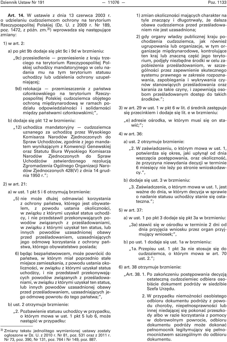 2: a) po pkt 9b dodaje się pkt 9c i 9d w brzmieniu: 9c) przesiedlenie przeniesienie z kraju trzeciego na terytorium Rzeczypospolitej Polskiej uchodźcy mandatoryjnego w celu nadania mu na tym