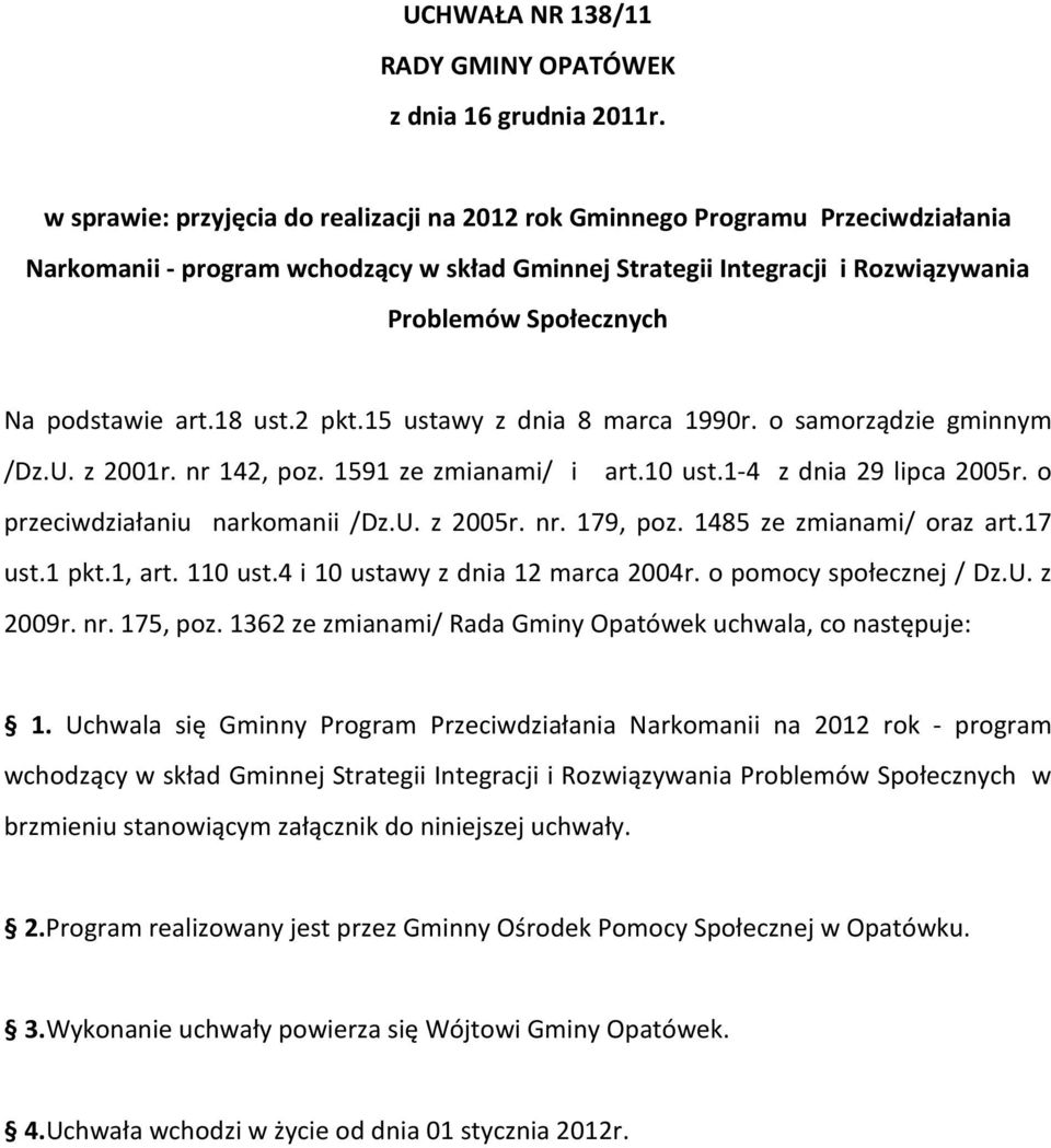 podstawie art.18 ust.2 pkt.15 ustawy z dnia 8 marca 1990r. o samorządzie gminnym /Dz.U. z 2001r. nr 142, poz. 1591 ze zmianami/ i art.10 ust.1-4 z dnia 29 lipca 2005r.