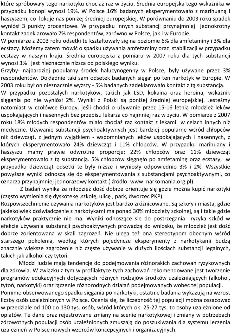 W przypadku innych substancji przynajmniej jednokrotny kontakt zadeklarowało 7% respondentów, zarówno w Polsce, jak i w Europie.