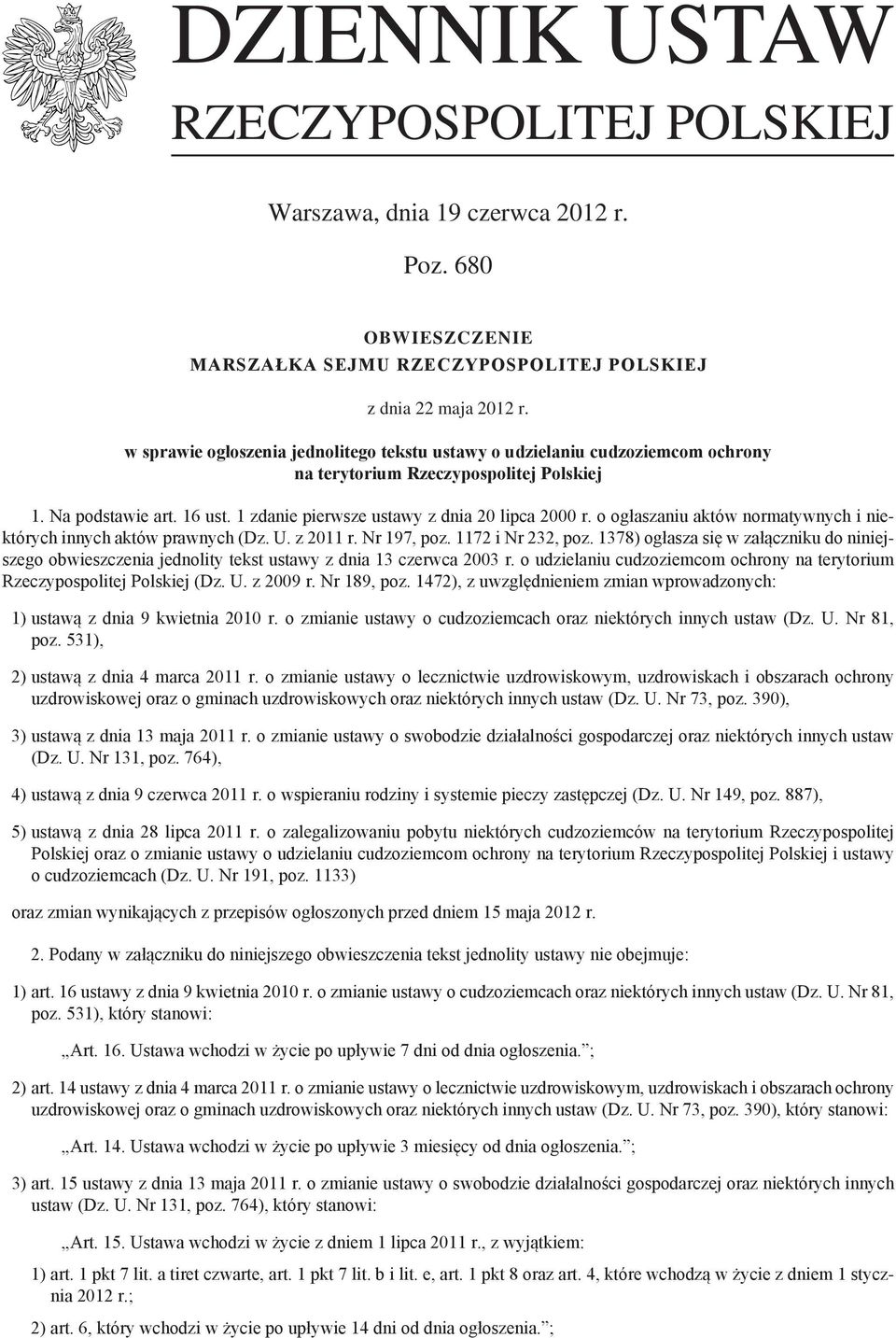 o ogłaszaniu aktów normatywnych i niektórych innych aktów prawnych (Dz. U. z 2011 r. Nr 197, poz. 1172 i Nr 232, poz.