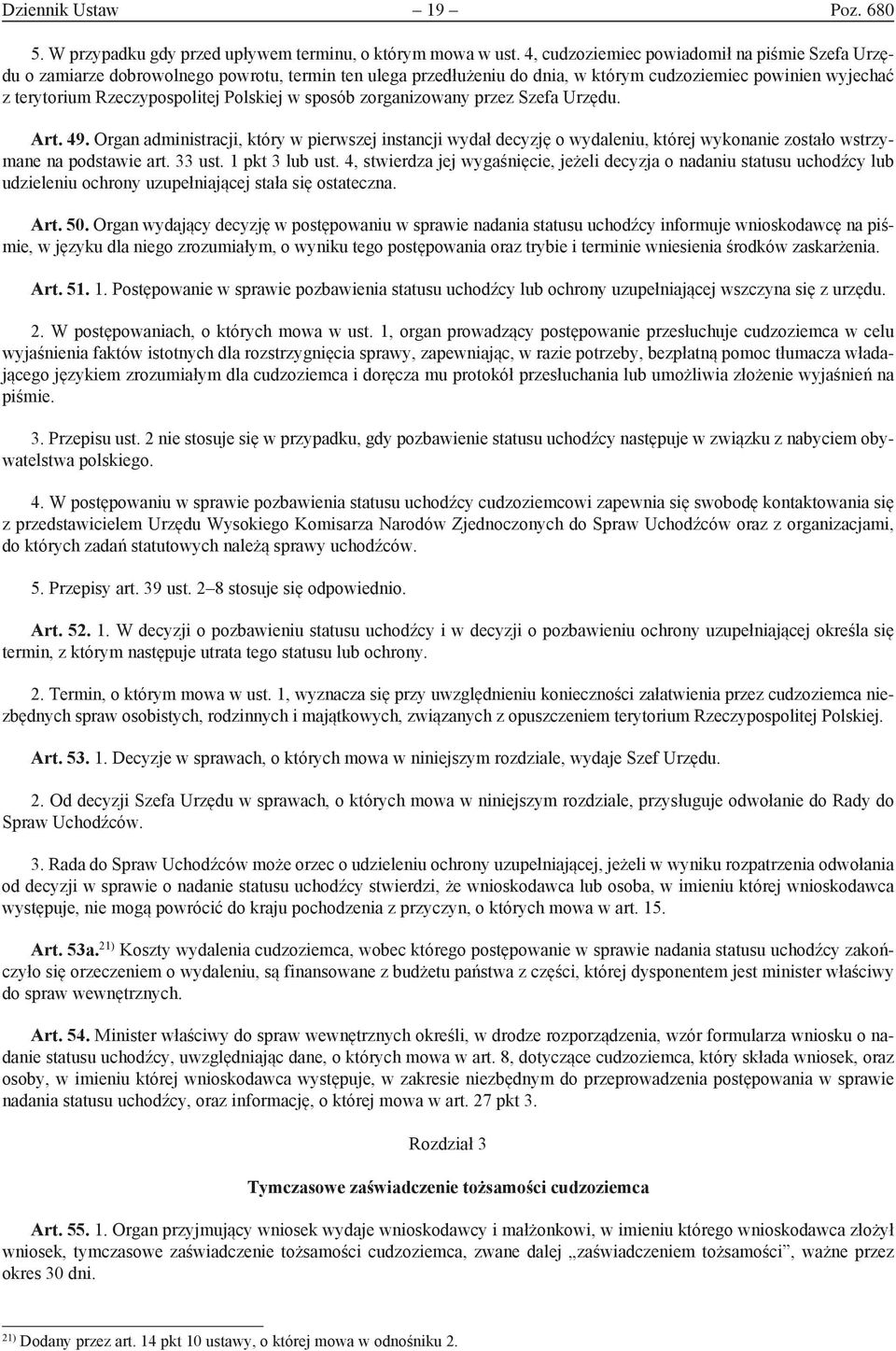 Polskiej w sposób zorganizowany przez Szefa Urzędu. Art. 49. Organ administracji, który w pierwszej instancji wydał decyzję o wydaleniu, której wykonanie zostało wstrzymane na podstawie art. 33 ust.