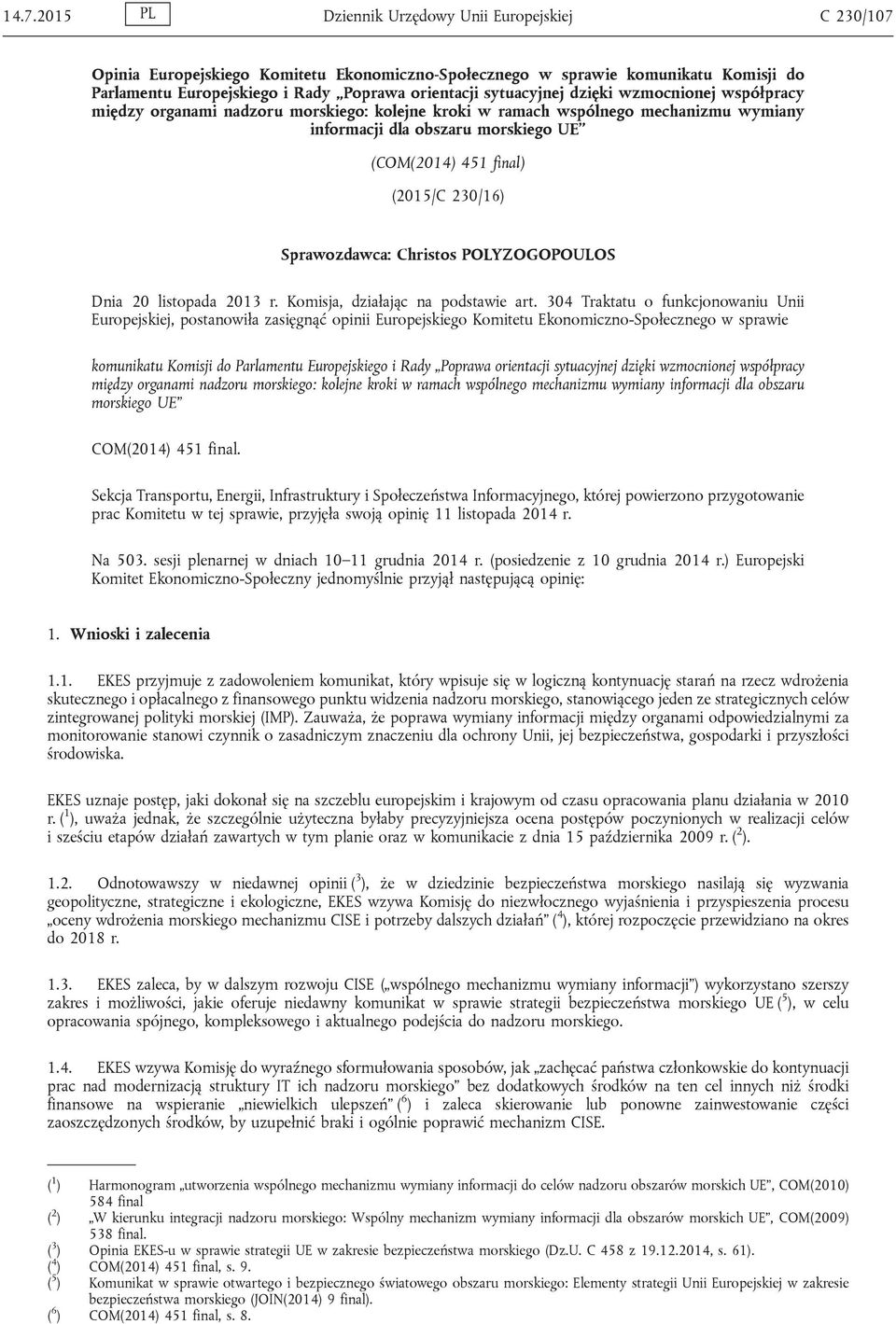 230/16) Sprawozdawca: Christos POLYZOGOPOULOS Dnia 20 listopada 2013 r. Komisja, działając na podstawie art.