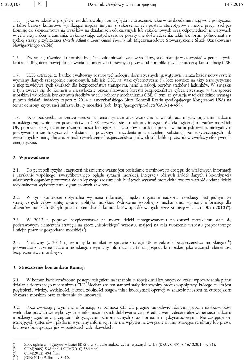 stereotypów i metod pracy, zachęca Komisję do skoncentrowania wysiłków na działaniach edukacyjnych lub szkoleniowych oraz odpowiednich inicjatywach w celu przywrócenia zaufania, wykorzystując