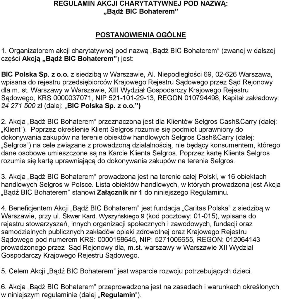 Niepodległości 69, 02-626 Warszawa, wpisana do rejestru przedsiębiorców Krajowego Rejestru Sądowego przez Sąd Rejonowy dla m. st.