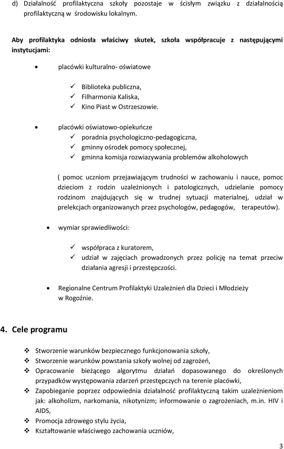 placówki oświatowo-opiekuńcze poradnia psychologiczno-pedagogiczna, gminny ośrodek pomocy społecznej, gminna komisja rozwiazywania problemów alkoholowych ( pomoc uczniom przejawiającym trudności w