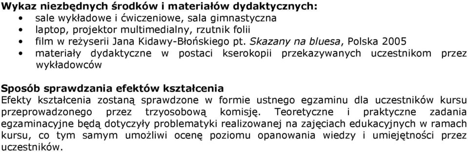 Skazany na bluesa, Polska 2005 materiały dydaktyczne w postaci kserokopii przekazywanych uczestnikom przez wykładowców Sposób sprawdzania efektów kształcenia Efekty