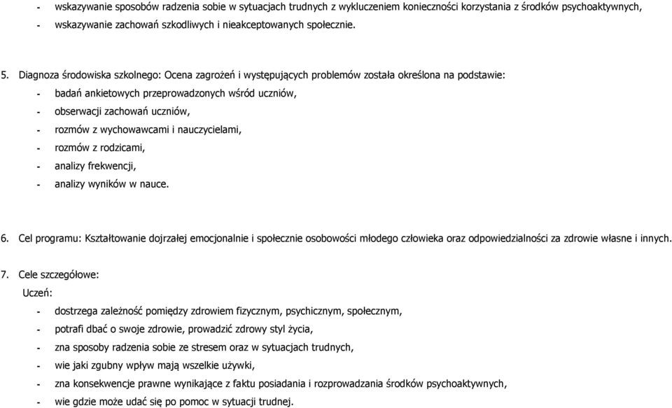 wychowawcami i nauczycielami, - rozmów z rodzicami, - analizy frekwencji, - analizy wyników w nauce. 6.