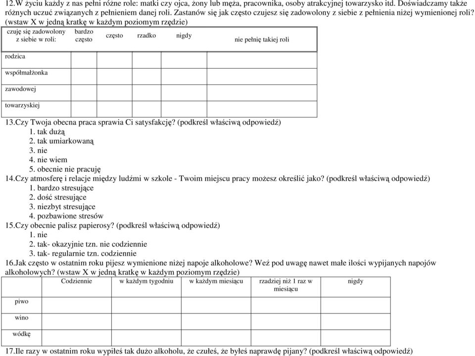 (wstaw X w jedną kratkę w każdym poziomym rzędzie) czuję się zadowolony z siebie w roli: rodzica współmałżonka zawodowej towarzyskiej bardzo często często rzadko nigdy nie pełnię takiej roli 13.