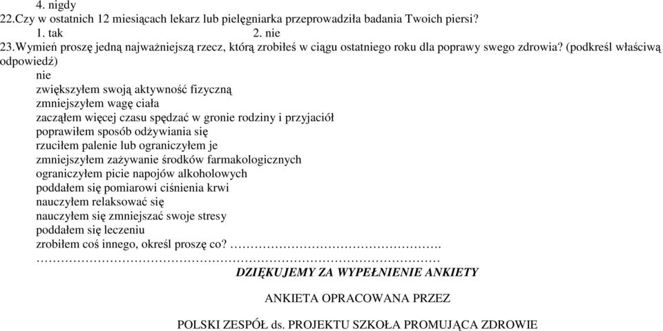 (podkreśl właściwą odpowiedź) nie zwiększyłem swoją aktywność fizyczną zmniejszyłem wagę ciała zacząłem więcej czasu spędzać w gronie rodziny i przyjaciół poprawiłem sposób odżywiania się rzuciłem