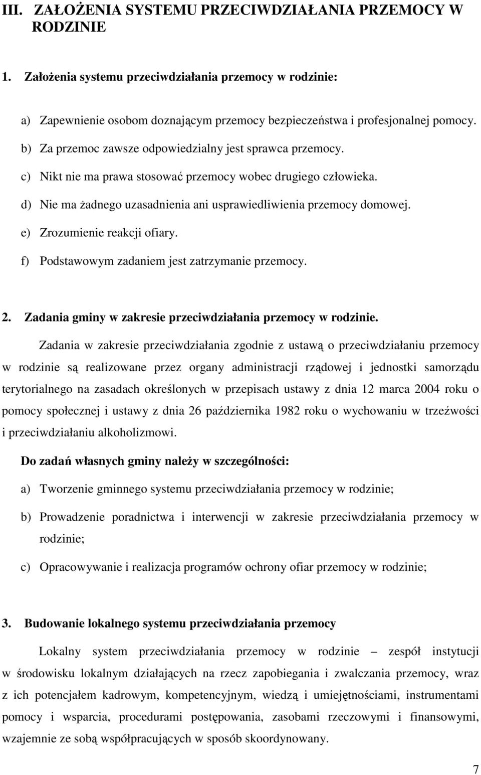 e) Zrozumienie reakcji ofiary. f) Podstawowym zadaniem jest zatrzymanie przemocy. 2. Zadania gminy w zakresie przeciwdziałania przemocy w rodzinie.