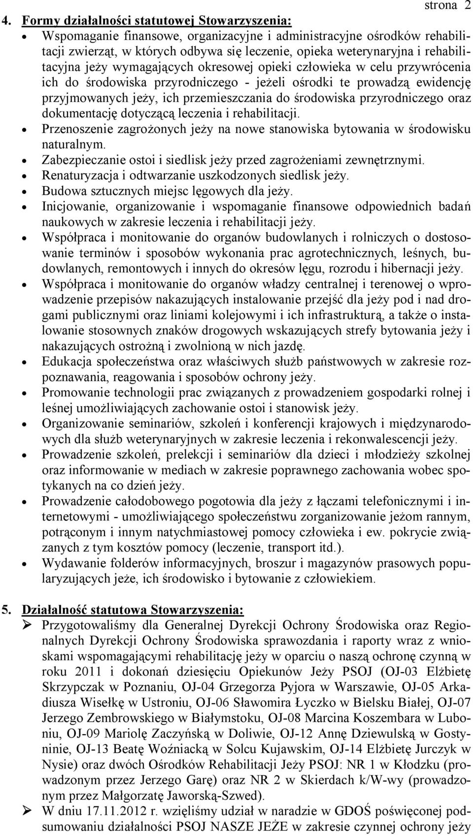 rehabilitacyjna jeży wymagających okresowej opieki człowieka w celu przywrócenia ich do środowiska przyrodniczego - jeżeli ośrodki te prowadzą ewidencję przyjmowanych jeży, ich przemieszczania do