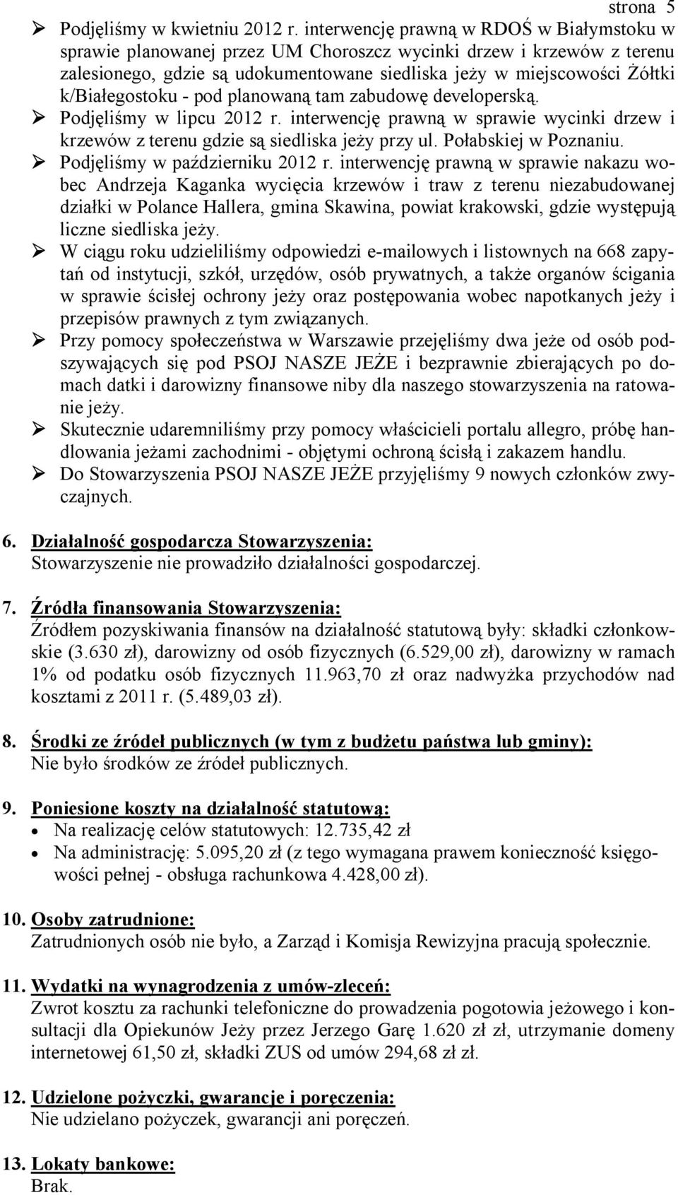 k/białegostoku - pod planowaną tam zabudowę developerską. Podjęliśmy w lipcu 2012 r. interwencję prawną w sprawie wycinki drzew i krzewów z terenu gdzie są siedliska jeży przy ul.