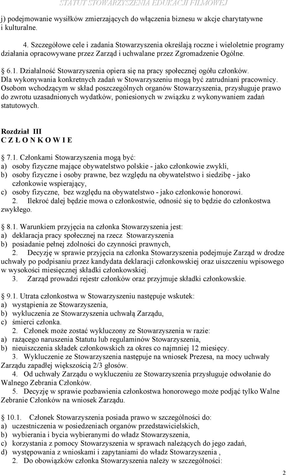 Działalność Stowarzyszenia opiera się na pracy społecznej ogółu członków. Dla wykonywania konkretnych zadań w Stowarzyszeniu mogą być zatrudniani pracownicy.