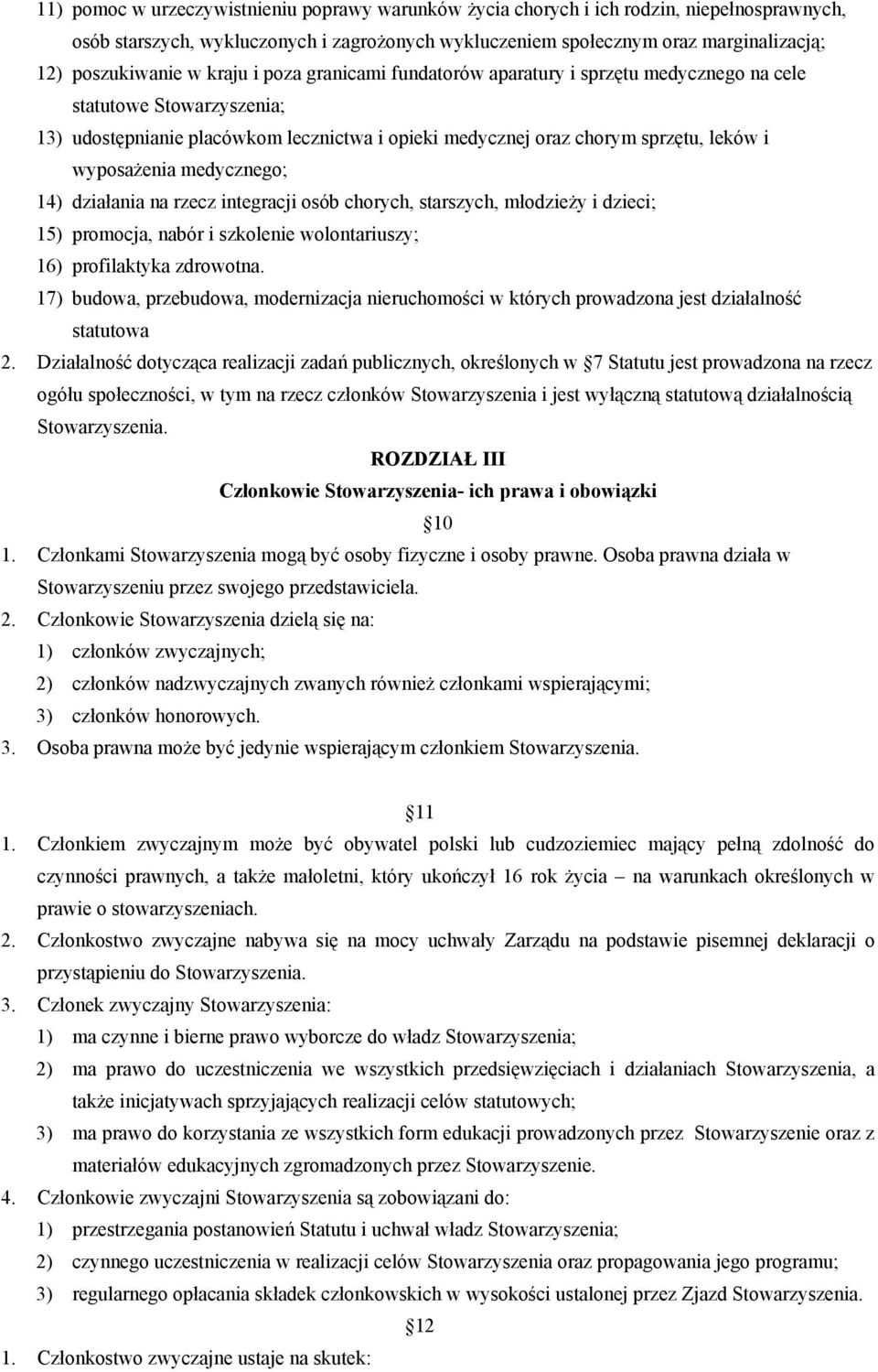 medycznego; 14) działania na rzecz integracji osób chorych, starszych, młodzieży i dzieci; 15) promocja, nabór i szkolenie wolontariuszy; 16) profilaktyka zdrowotna.