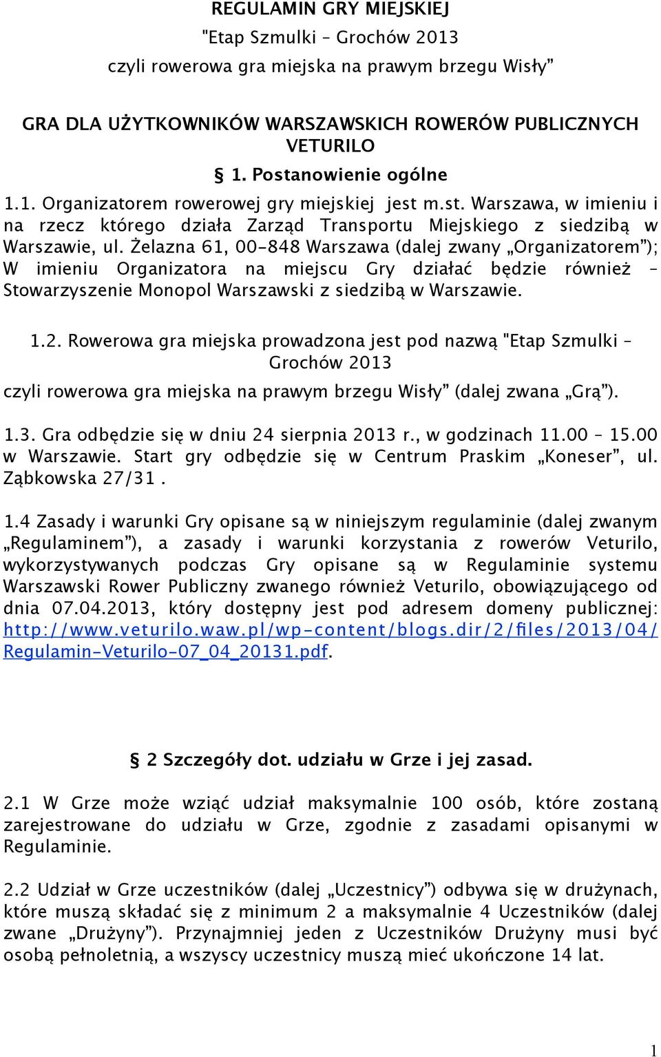 Żelazna 61, 00-848 Warszawa (dalej zwany Organizatorem ); W imieniu Organizatora na miejscu Gry działać będzie również Stowarzyszenie Monopol Warszawski z siedzibą w Warszawie. 1.2.