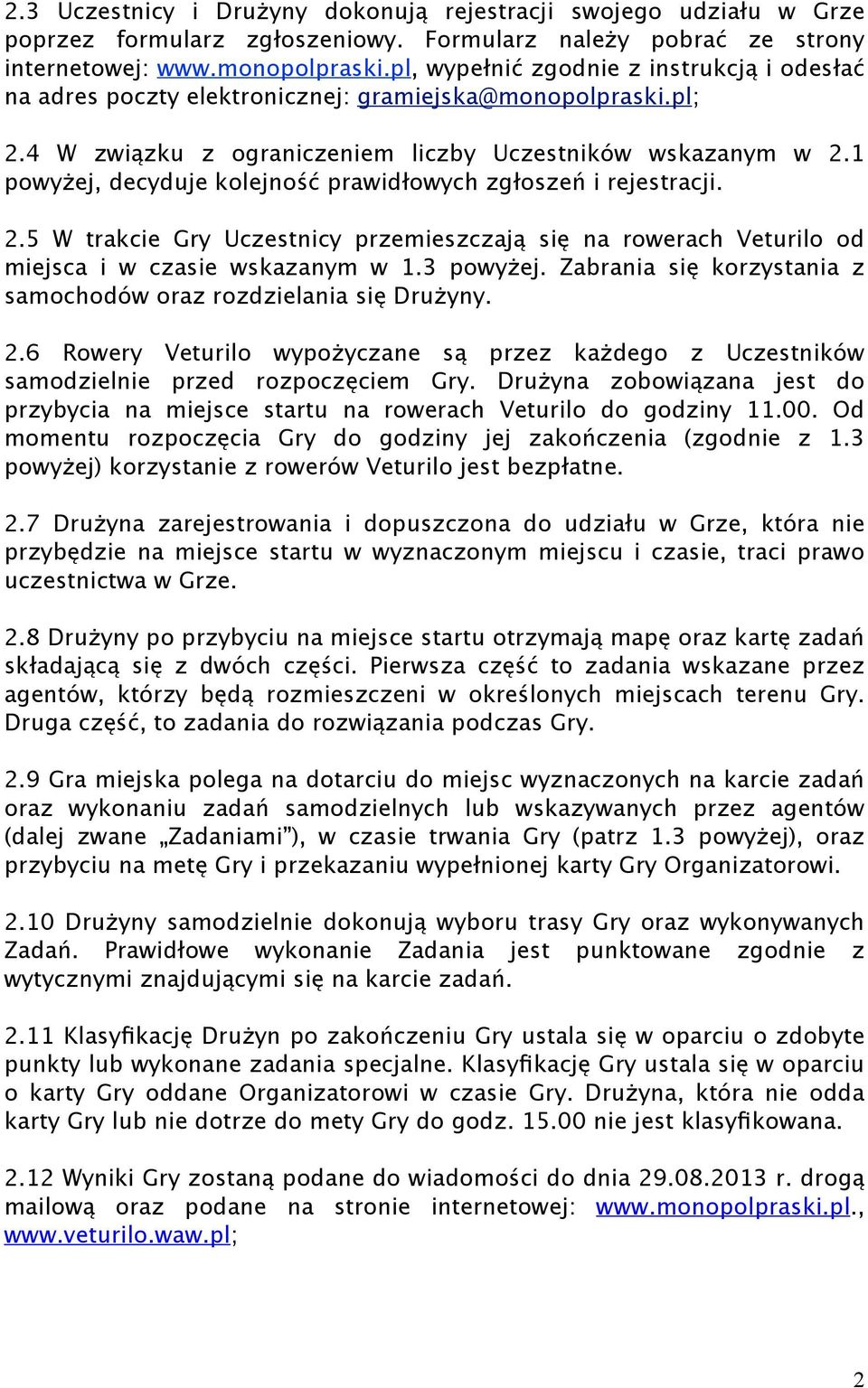 1 powyżej, decyduje kolejność prawidłowych zgłoszeń i rejestracji. 2.5 W trakcie Gry Uczestnicy przemieszczają się na rowerach Veturilo od miejsca i w czasie wskazanym w 1.3 powyżej.