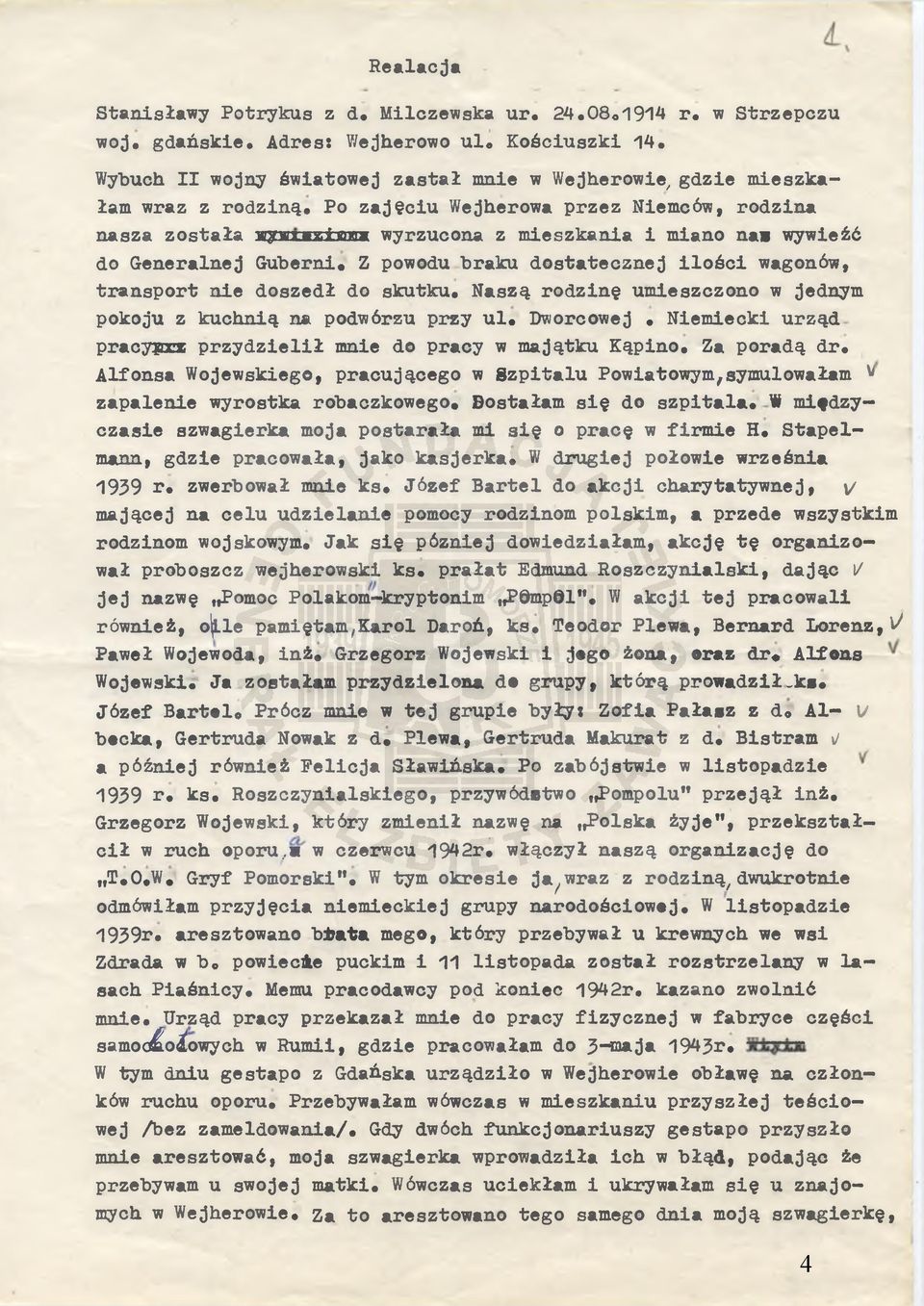 Po zajęciu Wejherowa przez Niemców, rodzina nasza została n y m g i m a wyrzucona z mieszkania i miano nas wywieźć do Generalnej Guberni, Z powodu braku dostatecznej ilości wagonów, transport nie