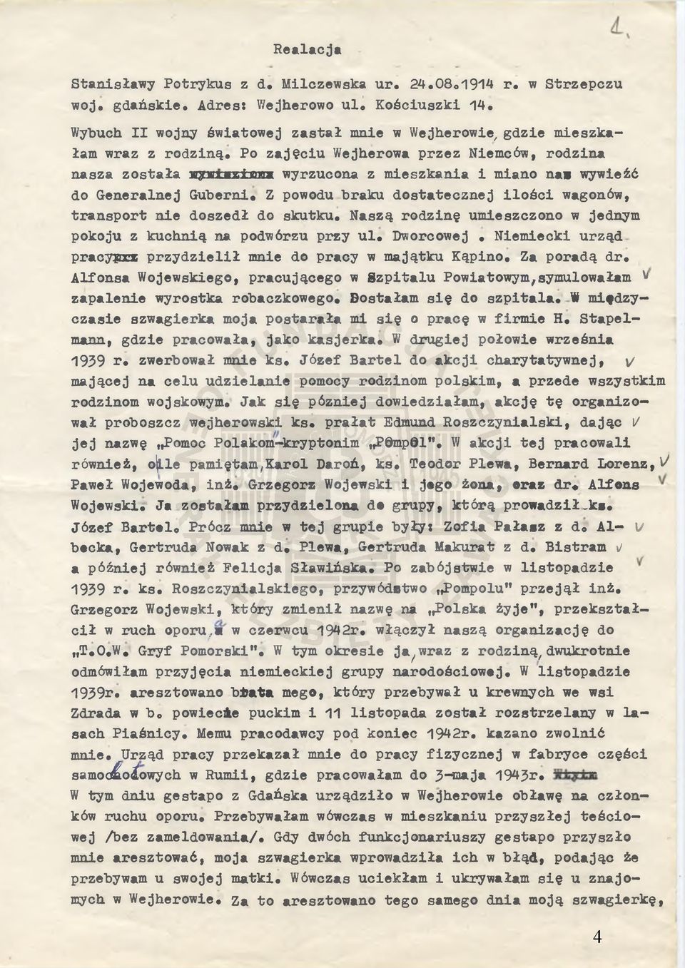 Po zajęciu Wejherowa przez Niemców, rodzina nasza została n y m g i m a wyrzucona z mieszkania i miano nas wywieźć do Generalnej Guberni, Z powodu braku dostatecznej ilości wagonów, transport nie