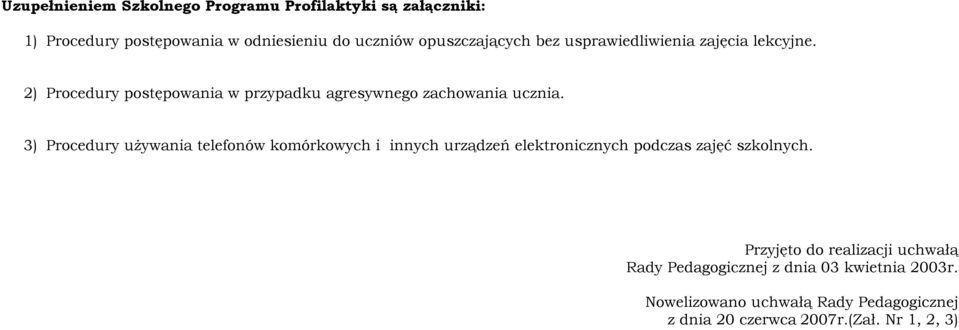 3) Procedury używania telefonów komórkowych i innych urządzeń elektronicznych podczas zajęć szkolnych.