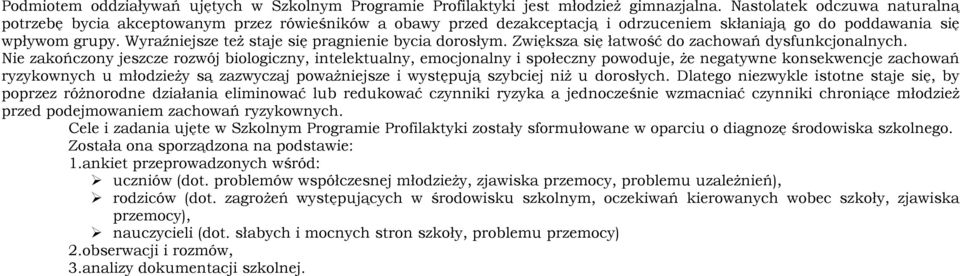 Wyraźniejsze też staje się pragnienie bycia dorosłym. Zwiększa się łatwość do zachowań dysfunkcjonalnych.