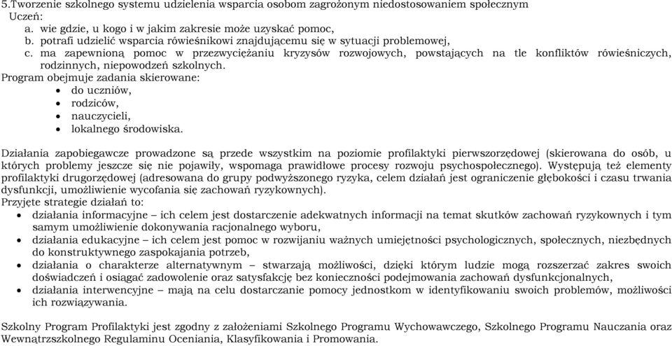 ma zapewnioną pomoc w przezwyciężaniu kryzysów rozwojowych, powstających na tle konfliktów rówieśniczych, rodzinnych, niepowodzeń szkolnych.