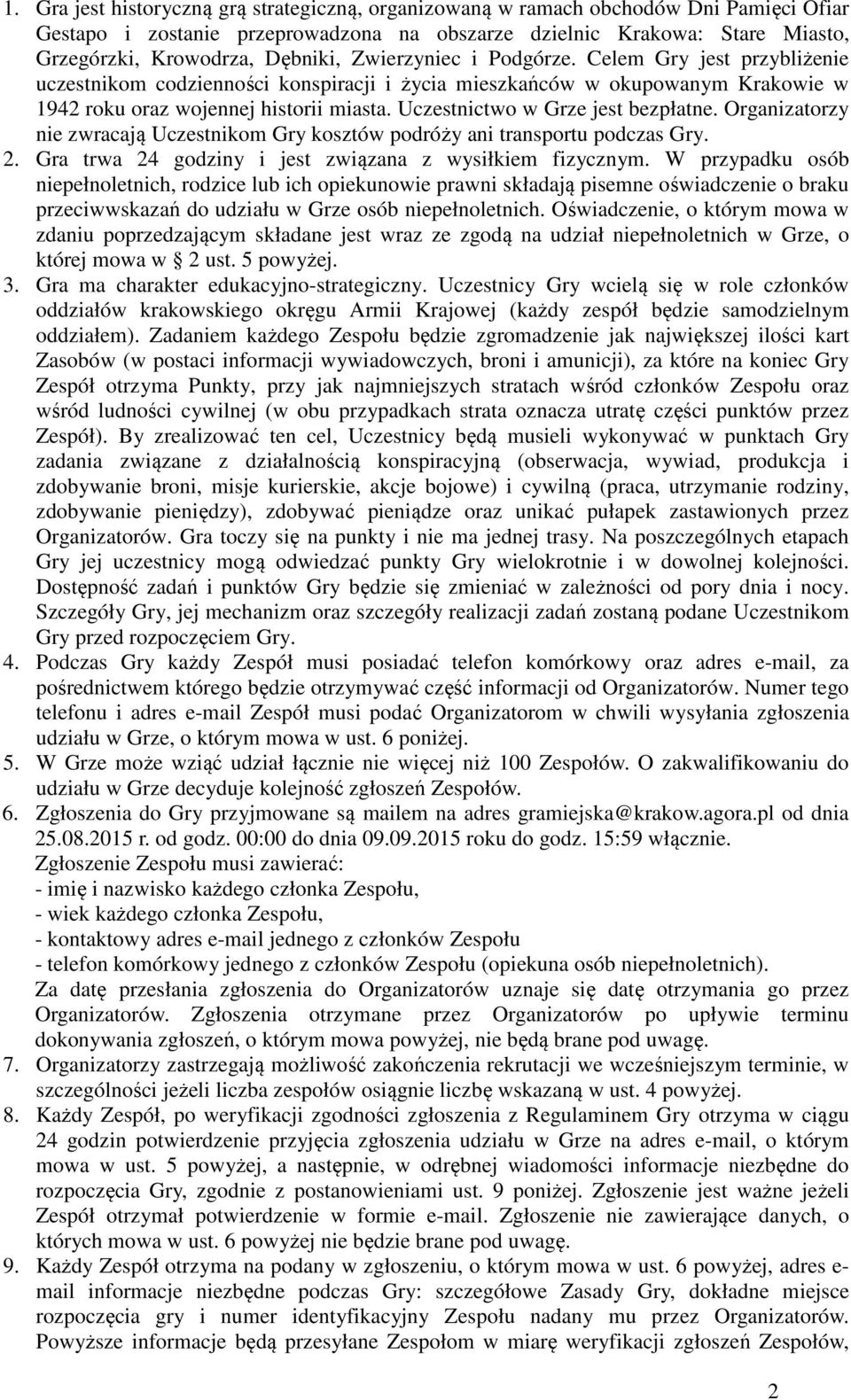 Uczestnictwo w Grze jest bezpłatne. Organizatorzy nie zwracają Uczestnikom Gry kosztów podróży ani transportu podczas Gry. 2. Gra trwa 24 godziny i jest związana z wysiłkiem fizycznym.