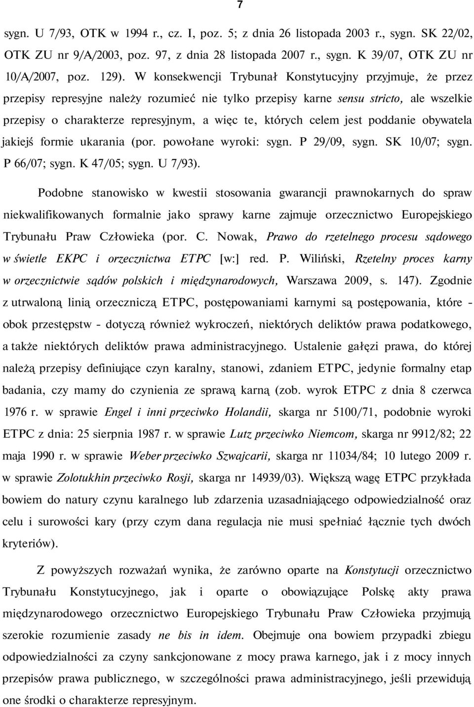 których celem jest poddanie obywatela jakiejś formie ukarania (por. powołane wyroki: sygn. P 29/09, sygn. SK 10/07; sygn. P 66/07; sygn. K 47/05; sygn. U 7/93).